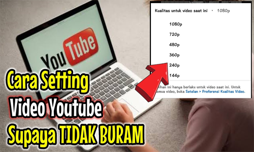 Cara Agar Video di Youtube Tidak Buram dan Penyebabnya
